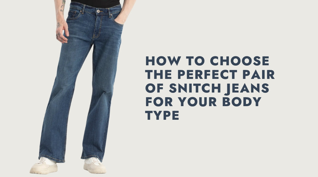 How to Choose the Perfect Pair of Snitch Jeans for Your Body Type – SNITCH