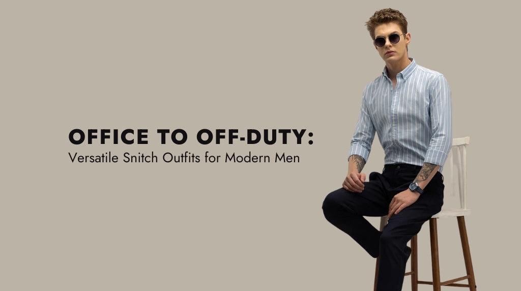 Office to Off-Duty: Versatile Snitch Outfits for Modern Men