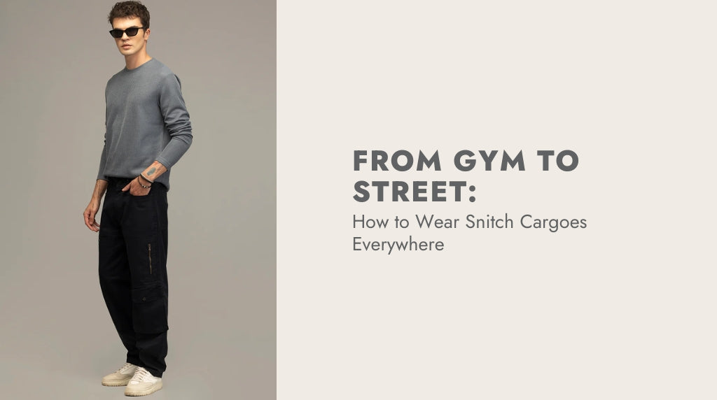 From Gym to Street: How to Wear Snitch Cargoes Everywhere
